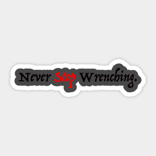 Never Stop Wrenching Sticker